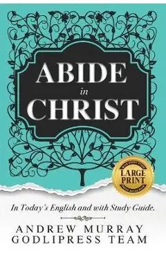 Andrew Murray Abide in Christ: In Today's English and with Study Guide (LARGE PRINT) - Godlipress Team