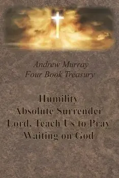 Andrew Murray Four Book Treasury - Humility; Absolute Surrender; Lord, Teach Us to Pray; and Waiting on God, Paperback/Andrew Murray