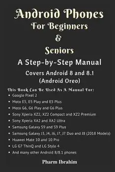 Android Phones for Beginners & Seniors: A Step-By-Step Manual (Covers Android 8 and 8.1 (Android Oreo)), Paperback/Pharm Ibrahim