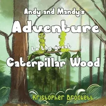 Andy and Mandy's Adventure to The Great Caterpillar Wood, Paperback/Kristopher Brockett