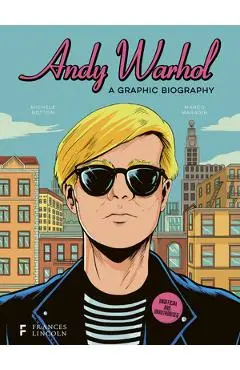 Andy Warhol: A Graphic Biography - Michele Botton