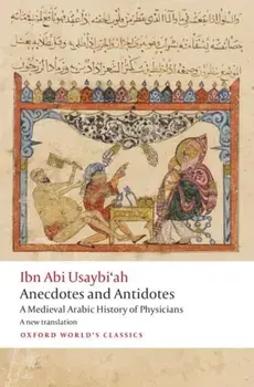 Anecdotes and Antidotes. A Medieval Arabic History of Physicians, Paperback/Ibn Abi Usaybi'ah