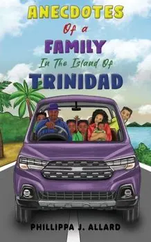 Anecdotes of a Family in the Island of Trinidad, Paperback/Phillippa J. Allard