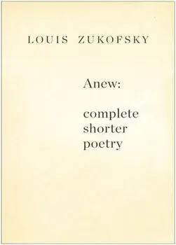 Anew: Complete Shorter Poetry, Paperback/Louis Zukofsky