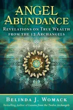 Angel Abundance. Revelations on True Wealth from the 12 Archangels, Paperback/Belinda J. Womack