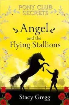 Angel and the Flying Stallions, Paperback/Stacy Gregg