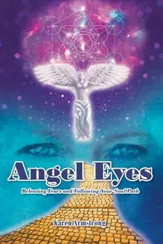 Angel Eyes: Releasing Fears and Following Your Soul Path, Paperback/Karen Armstrong