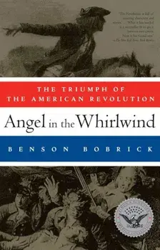 Angel in the Whirlwind: The Triumph of the American Revolution, Paperback/Benson Bobrick