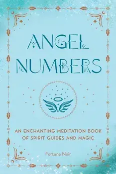 Angel Numbers. An Enchanting Meditation Book of Spirit Guides and Magic, Hardback/Fortuna Noir