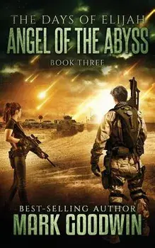 Angel of the Abyss: A Post-Apocalyptic Novel of the Great Tribulation, Paperback/Mark Goodwin