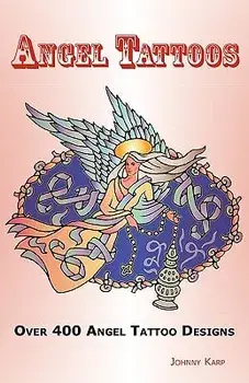 Angel Tattoos: Over 400 Tattoo Designs, Ideas and Pictures Including Angel Wings, Baby Angels, Devil Angels, Tribal, Cross, Fairy and, Paperback/Johnny Karp