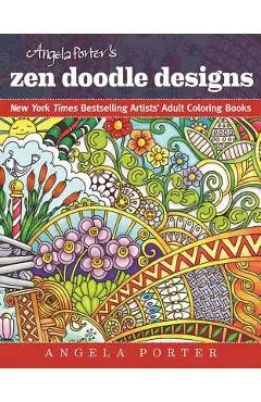 Angela Porter's Zen Doodle Designs: New York Times Bestselling Artists' Adult Coloring Books - Angela Porter
