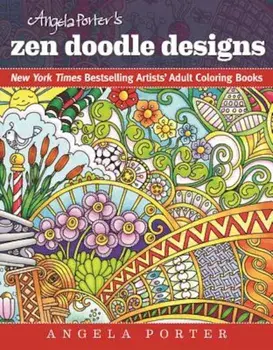 Angela Porter's Zen Doodle Designs: New York Times Bestselling Artists' Adult Coloring Books, Paperback/Angela Porter