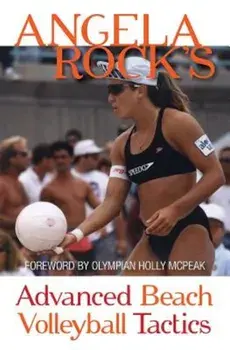 Angela Rock's Advanced Beach Volleyball Tactics, Paperback/Angela Rock