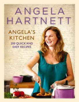 Angela's Kitchen. 200 Quick and Easy Recipes, Hardback/Angela Hartnett