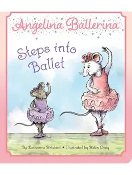 Angelina Ballerina Steps into Ballet, Board book/Katharine Holabird
