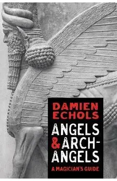 Angels and Archangels: A Magician's Guide - Damien Echols