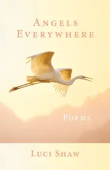 Angels Everywhere: Poems, Paperback/Luci Shaw