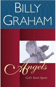 Angels: God's Secret Agents - Billy Graham