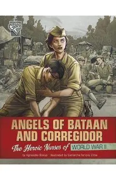 Angels of Bataan and Corregidor: The Heroic Nurses of World War II - Agnieszka Biskup