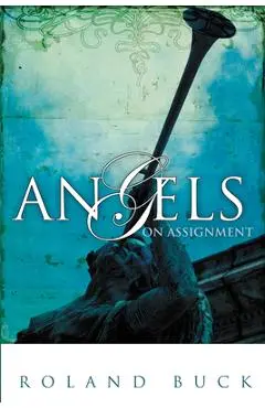 Angels on Assignment - Roland Buck