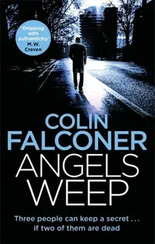 Angels Weep. A twisted and gripping authentic London crime thriller from the bestselling author, Paperback/Colin Falconer