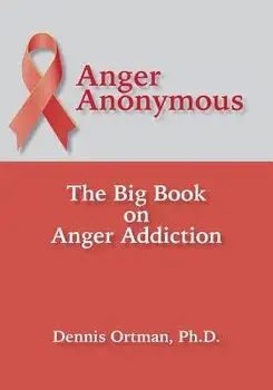 Anger Anonymous: The Big Book on Anger Addiction, Paperback/Dennis Ortman