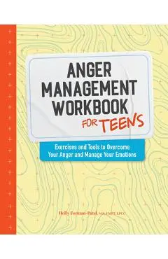 Anger Management Workbook for Teens: Exercises and Tools to Overcome Your Anger and Manage Your Emotions - Holly Forman-patel