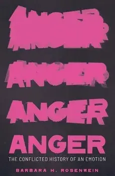 Anger: The Conflicted History of an Emotion, Hardcover/Barbara H. Rosenwein