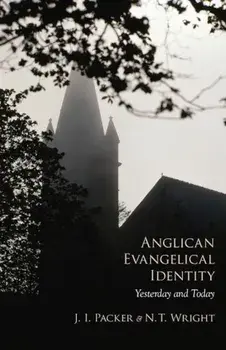 Anglican Evangelical Identity: Yesterday and Today, Paperback/J. I. Packer