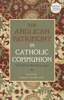 Anglican Patrimony in Catholic Communion. The Gift of the Ordinariates, Paperback/***