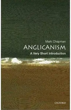 Anglicanism: A Very Short Introduction - Mark Chapman