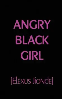 Angry Black Girl, Paperback/Elexus Jionde