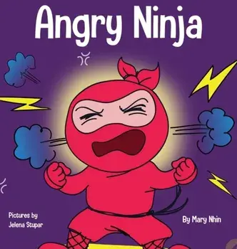 Angry Ninja: A Children's Book About Fighting and Managing Anger, Hardcover/Mary Nhin