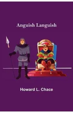 Anguish Languish - Howard L. Chace