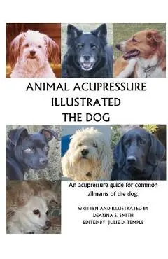 Animal Acupressure Illustrated The Dog - Deanna S. Smith