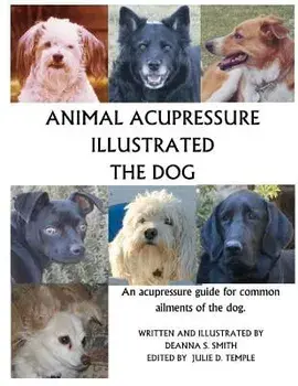 Animal Acupressure Illustrated: The Dog, Paperback/Deanna S. Smith