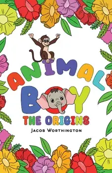 Animal Boy: the Origins, Paperback/Jacob Worthington