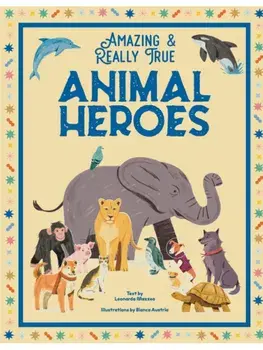 Animal Heroes. Amazing & Really True, Hardback/***