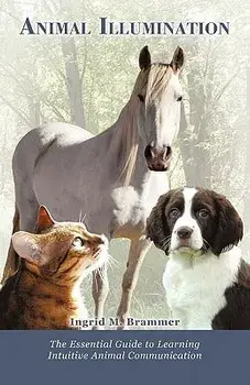 Animal Illumination: The Essential Guide to Learning Intuitive Animal Communication, Paperback/Ingrid M. Brammer