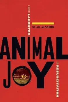 Animal Joy: A Book of Laughter and Resuscitation, Paperback/Nuar Alsadir