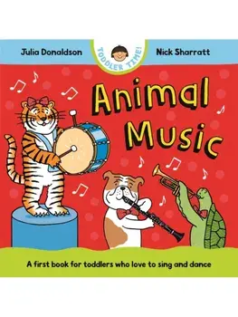 Animal Music. A first book for toddlers who love to sing and dance, Board book/Julia Donaldson