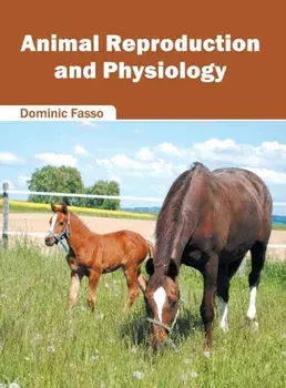 Animal Reproduction and Physiology, Hardcover/Dominic Fasso