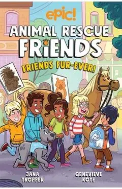 Animal Rescue Friends: Friends Fur-Ever: Volume 2 - Jana Tropper