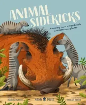 Animal Sidekicks. Amazing Stories of Symbiosis in Animals and Plants, Hardback/Murphy