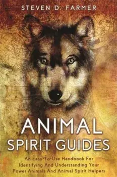 Animal Spirit Guides. An Easy-to-Use Handbook for Identifying and Understanding Your Power Animals and Animal Spirit Helpers, Paperback/Steven Farmer