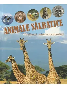 Animale salbatice. Ciudatenii, mistere si curiozitati/***