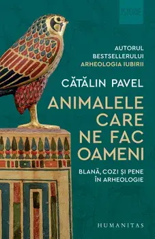Animalele care ne fac oameni. Blana, cozi si pene in arheologie/Catalin Pavel