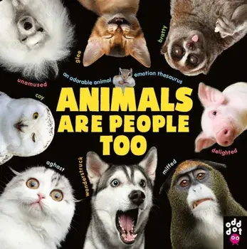 Animals Are People Too. An Adorable Animal Emotion Thesaurus, Hardback/Odd Dot