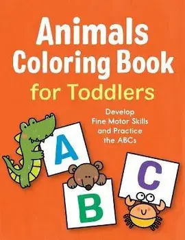 Animals Coloring Book for Toddlers: Develop Fine Motor Skills and Practice the ABCs, Paperback/Marie Morey